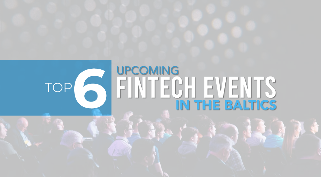 Top 6 Upcoming Fintech Events in the Baltics